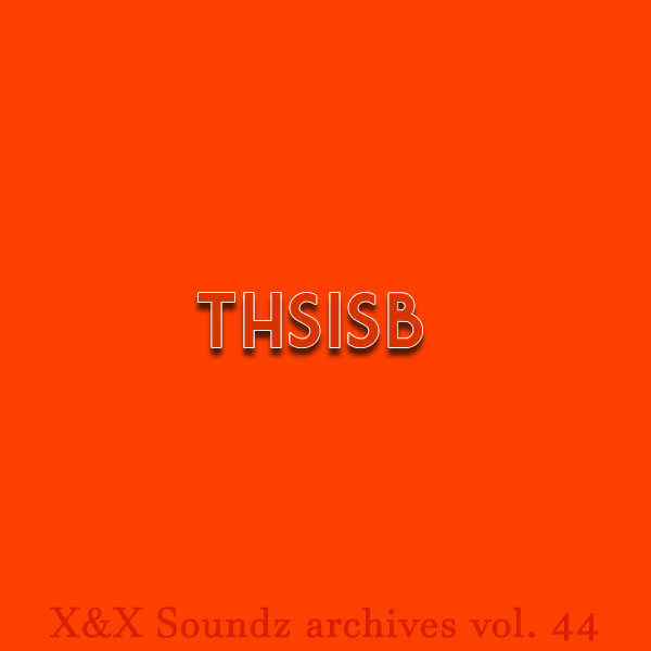 [Soundzs archives volume 44 : ThSisB]