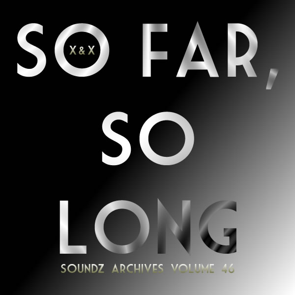 [Soundzs archives volume 46 : So far, so long]
